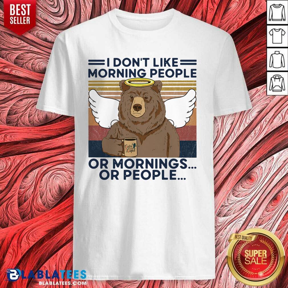 Premium I Don't Loke Morning People Or Mornings Or People Bear Vintage Shirt