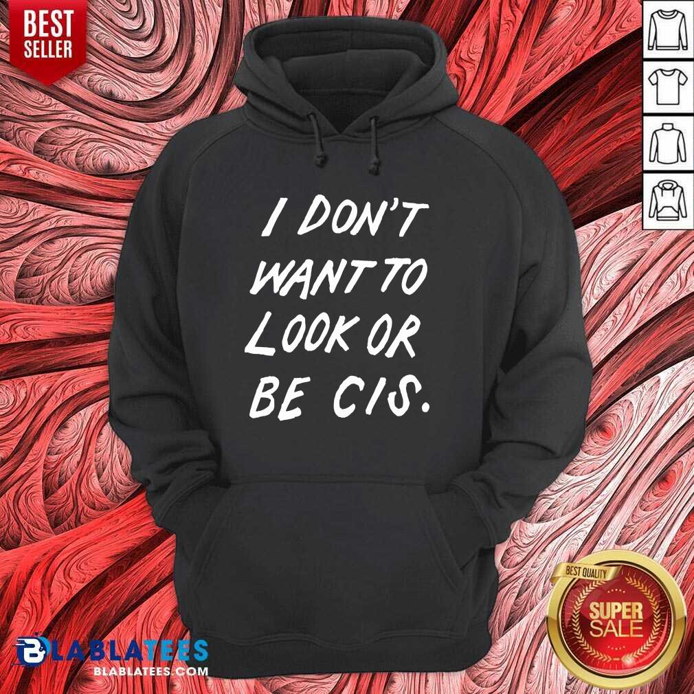 Premium I Don'T Want To Look Or Be Cis Shirt - Image 2