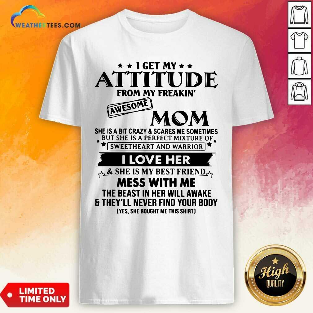 Premium I Get My Attitude From My Freakin’ Awesome Mom Shirt