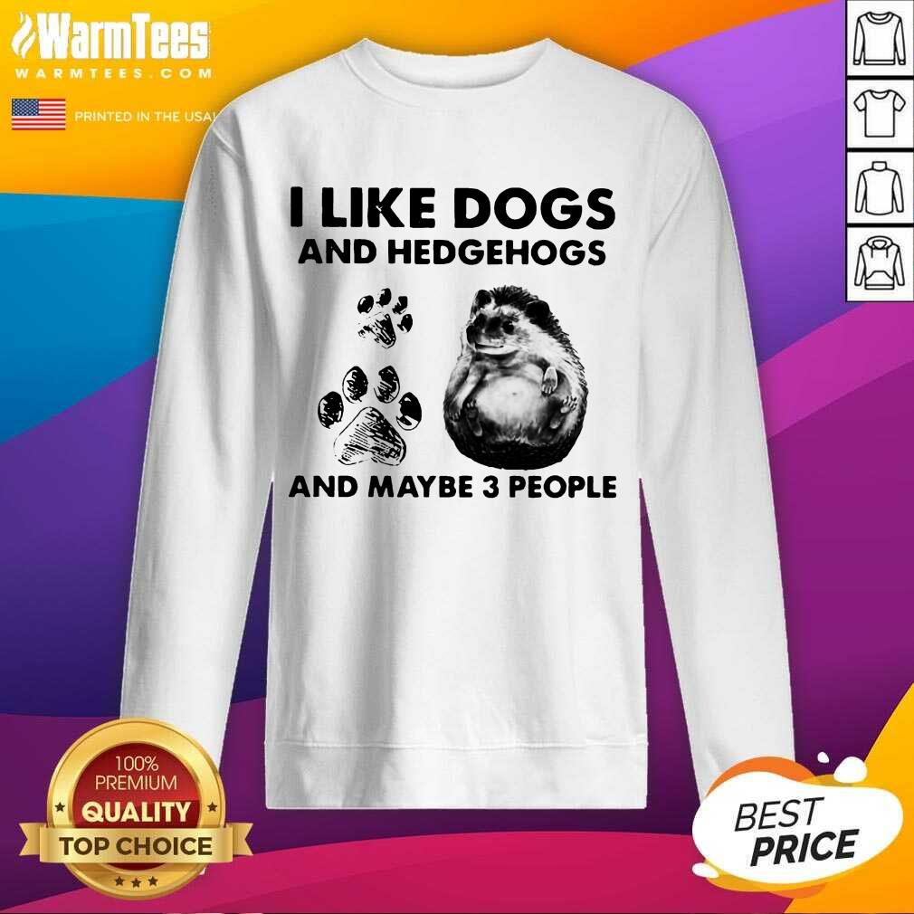 Premium I Like Dogs And Hedgehogs And Maybe 3 People Shirt - Image 3
