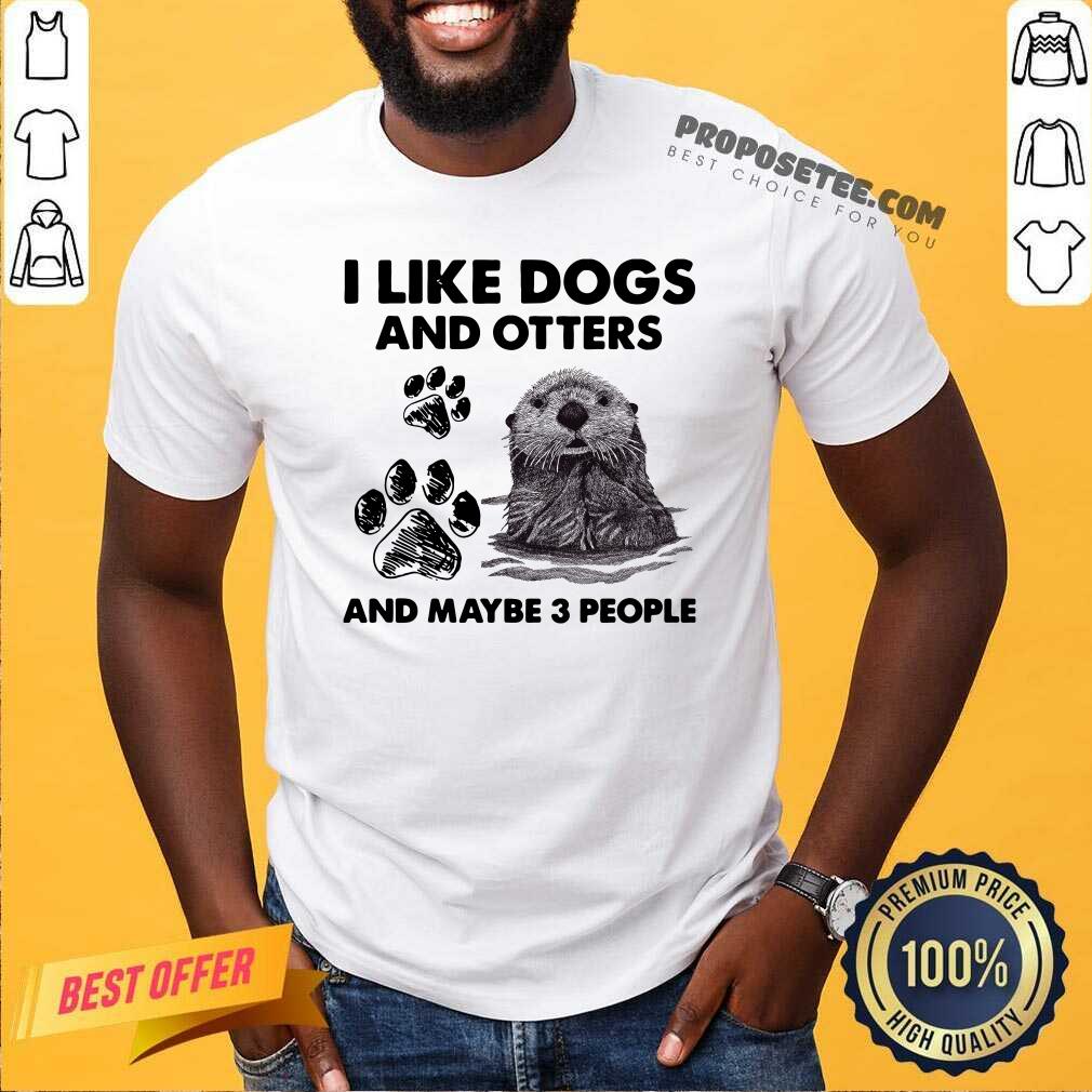 Premium I Like Dogs And Otters And Maybe 3 People Shirt