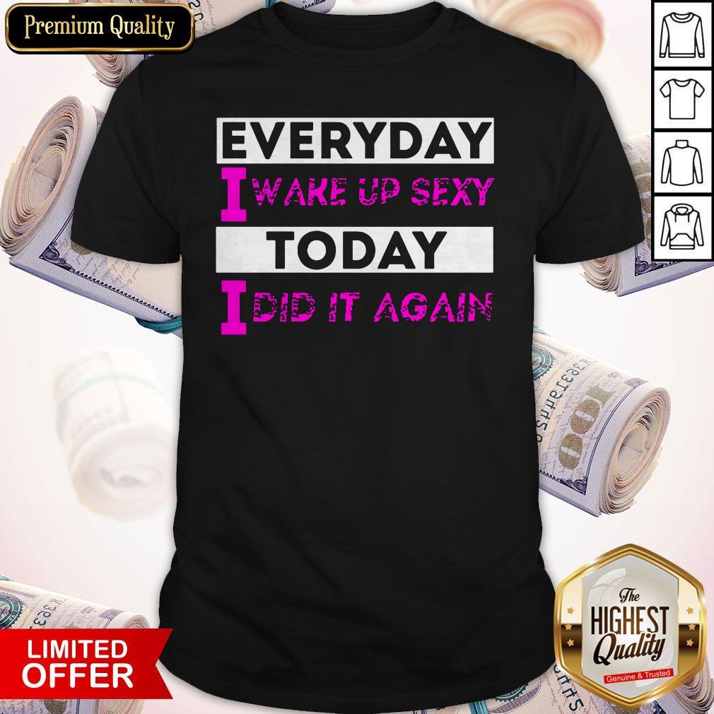 Premium I Like Everyday I Wake Up Shirt