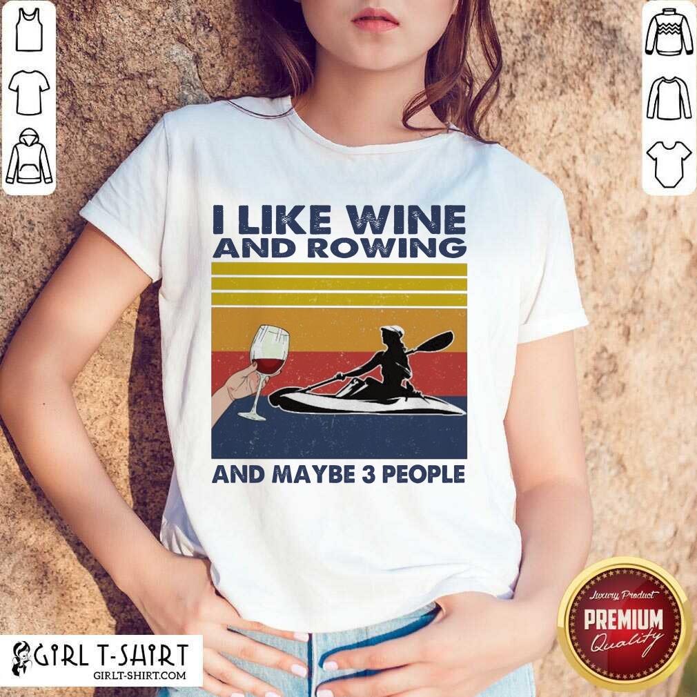 Premium I Like Wine And Rowing And Maybe People Vintage Shirt