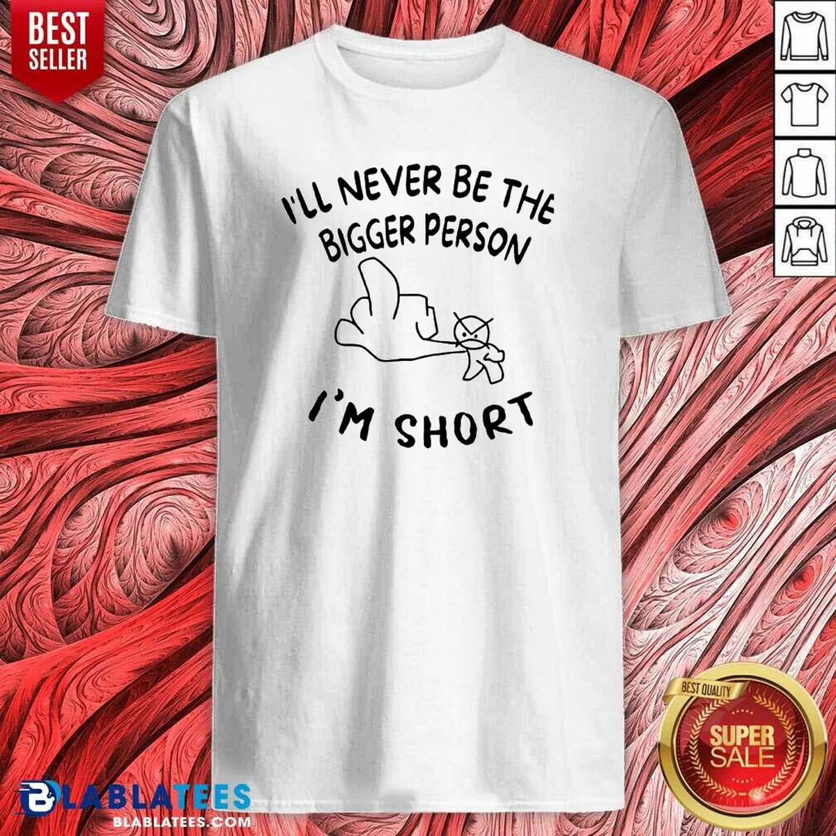 Premium I'll Never Be The Bigger Person I'm Short Funny Sarcasm Stick Figure Shirt