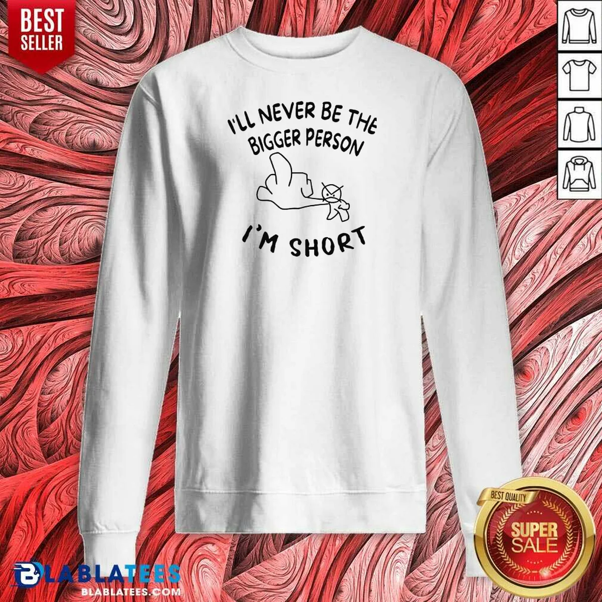 Premium I'll Never Be The Bigger Person I'm Short Funny Sarcasm Stick Figure Shirt - Image 4