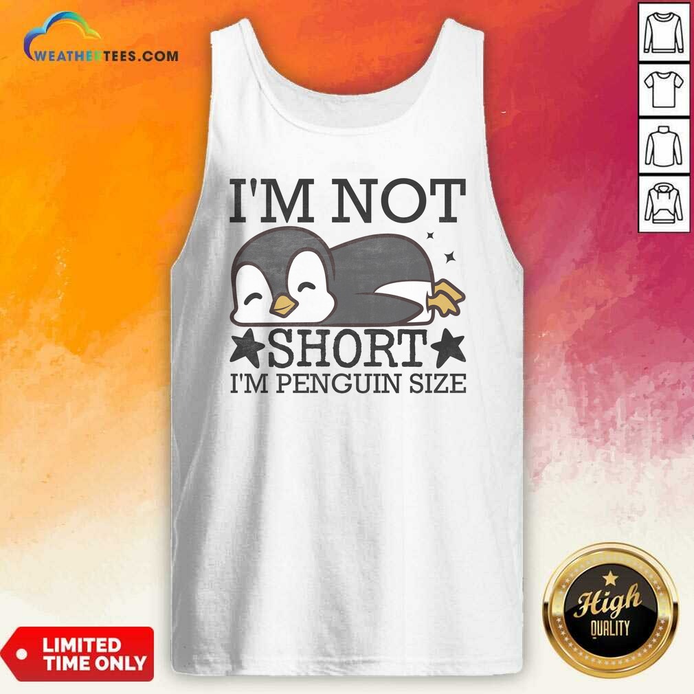 Premium I'm Not Short I'm Penguine Size Funny Shirt - Image 4