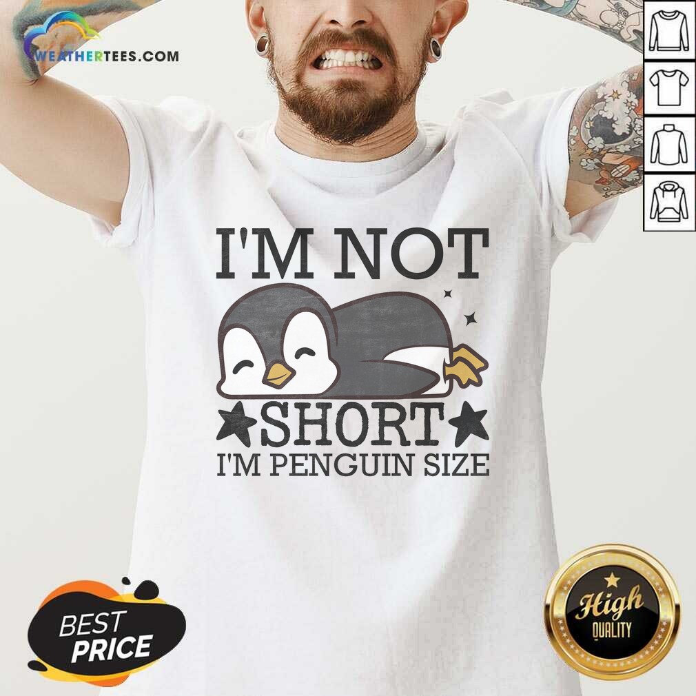 Premium I'm Not Short I'm Penguine Size Funny Shirt - Image 5