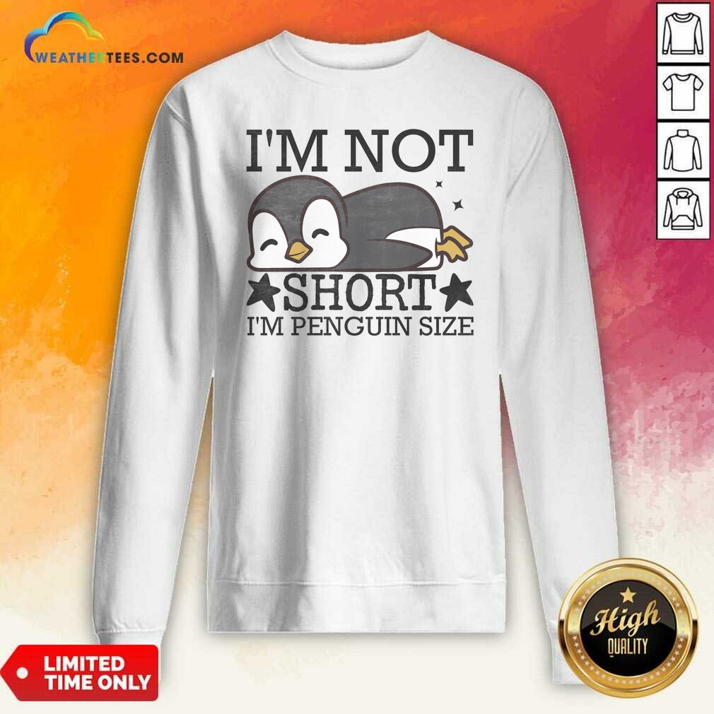 Premium I'm Not Short I'm Penguine Size Funny Shirt - Image 3
