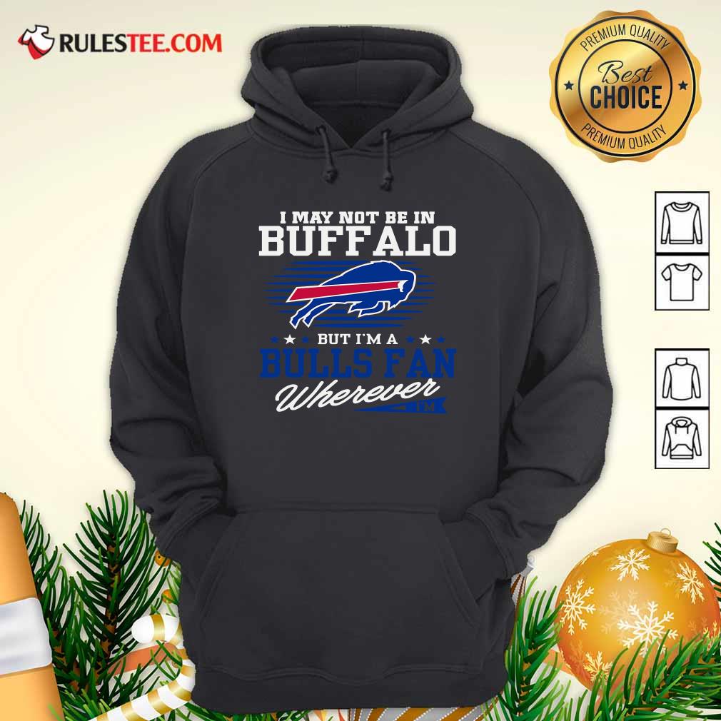 Premium I May Not Be In Buffalo But Im A Bulls Fan Wherever Shirt - Image 2