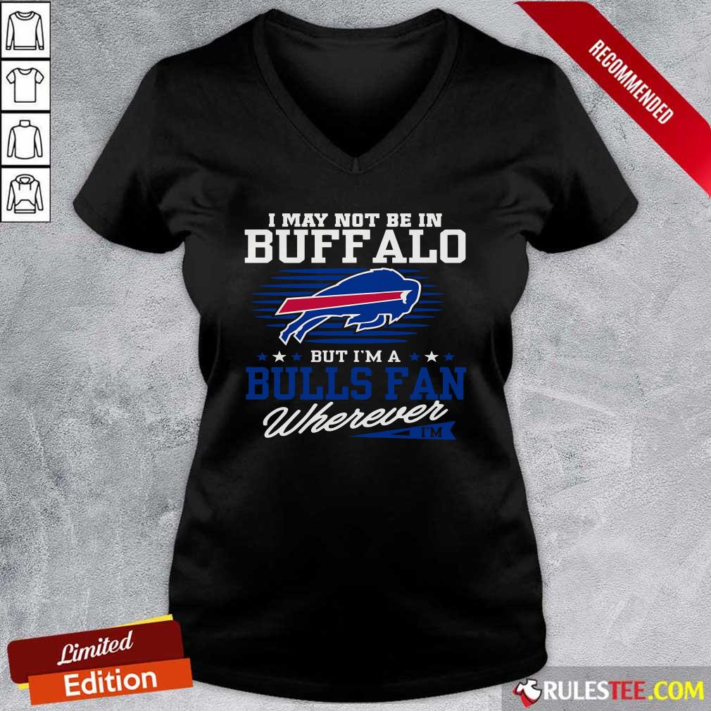 Premium I May Not Be In Buffalo But Im A Bulls Fan Wherever Shirt - Image 3