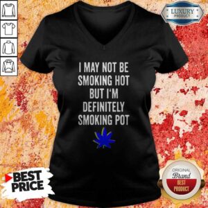 Alternative view of Premium I May Not Be Smoking Hot But Im Definitely Smoking Pot Shirt