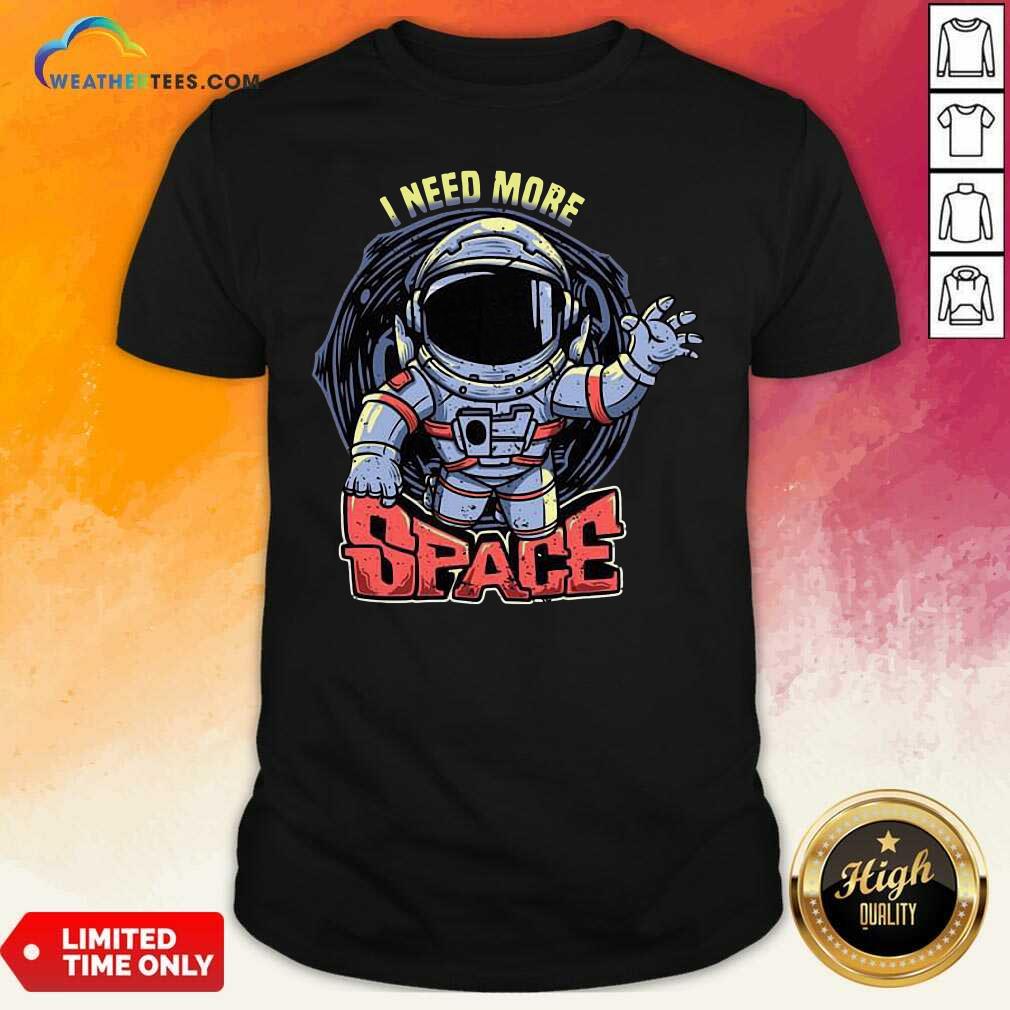 Premium I Need More Space Shirt