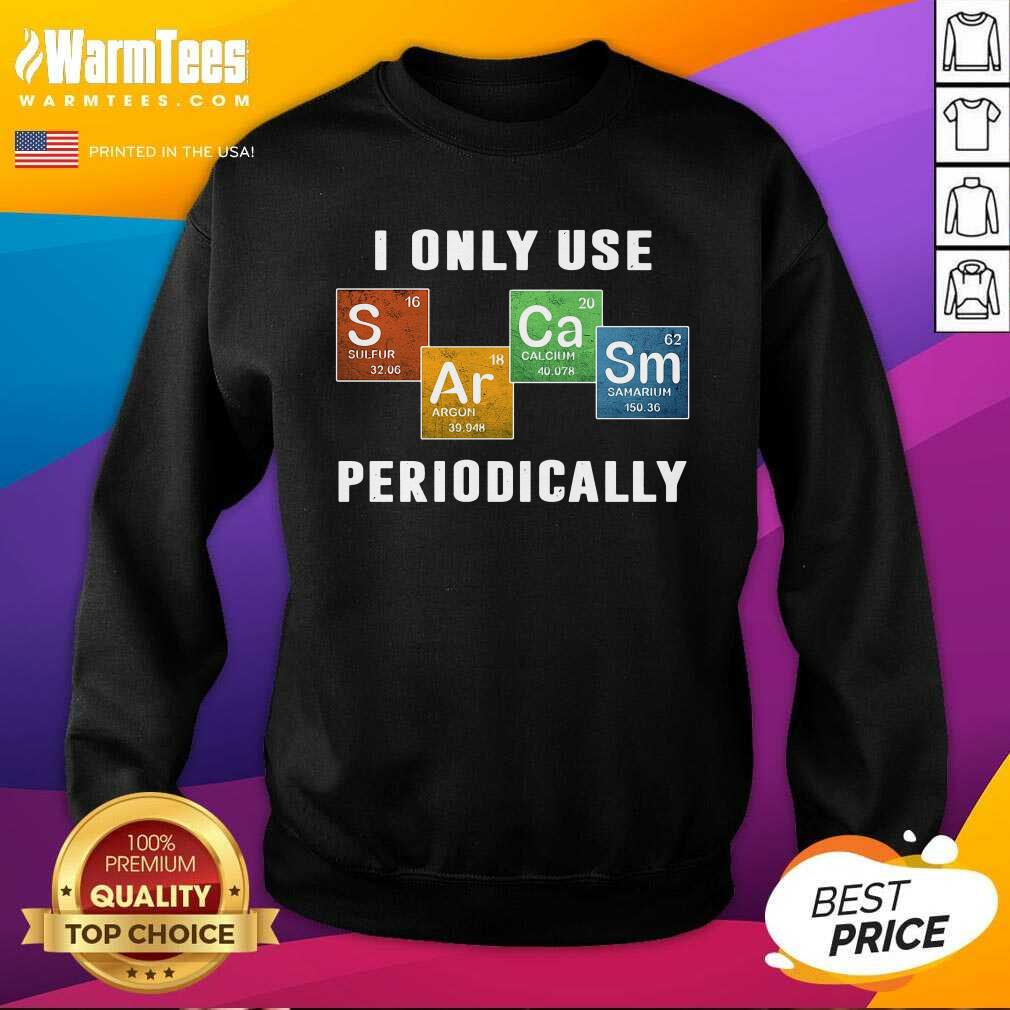 Premium I Only Use Sarcasm Periodically Shirt - Image 3