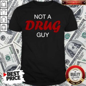 Premium I Really Like Not A Drug Guy Shirt