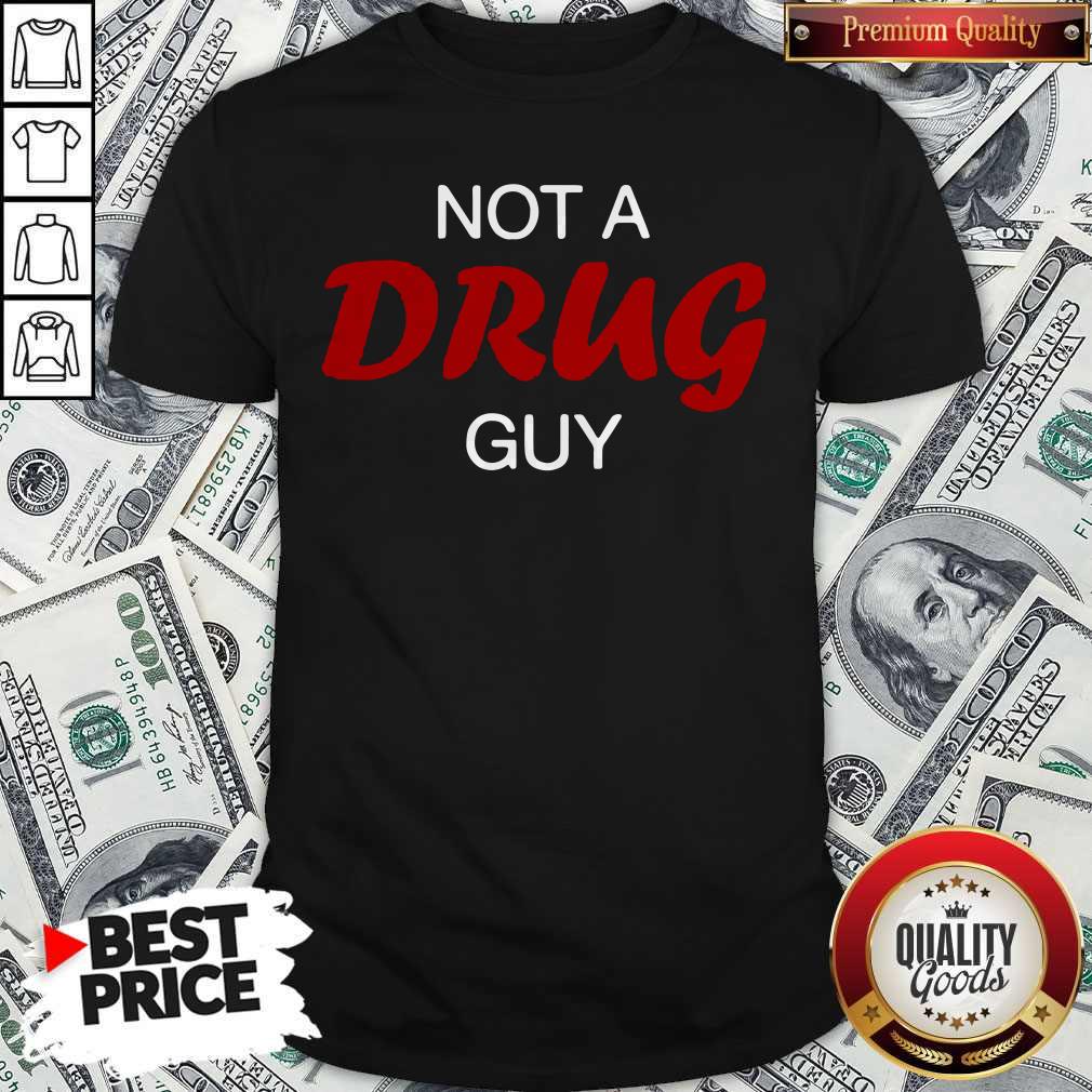 Premium I Really Like Not A Drug Guy Shirt