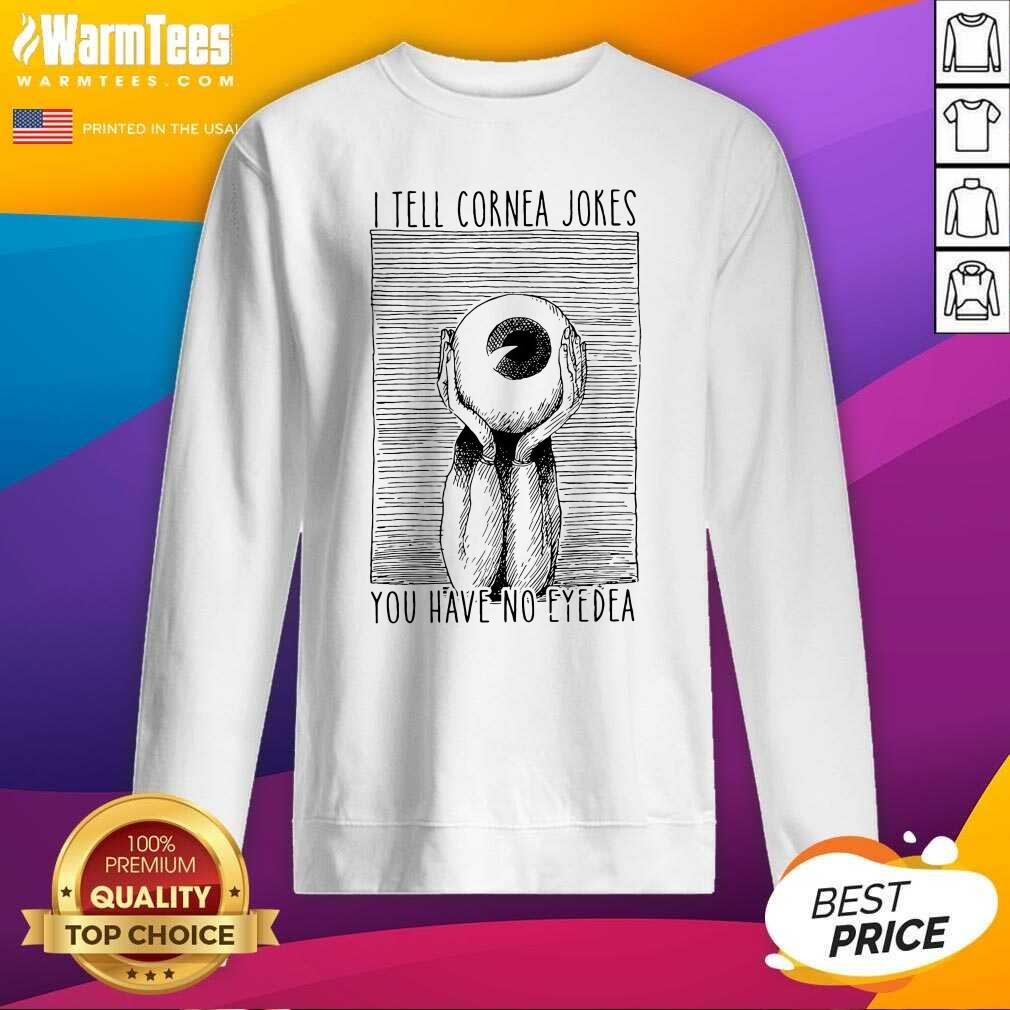 Premium I Tell Cornea Jokes You Have No Eyedea Shirt - Image 3