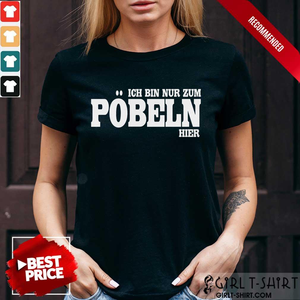 Premium Ich Bin Nur Zum Pobeln Hier Shirt