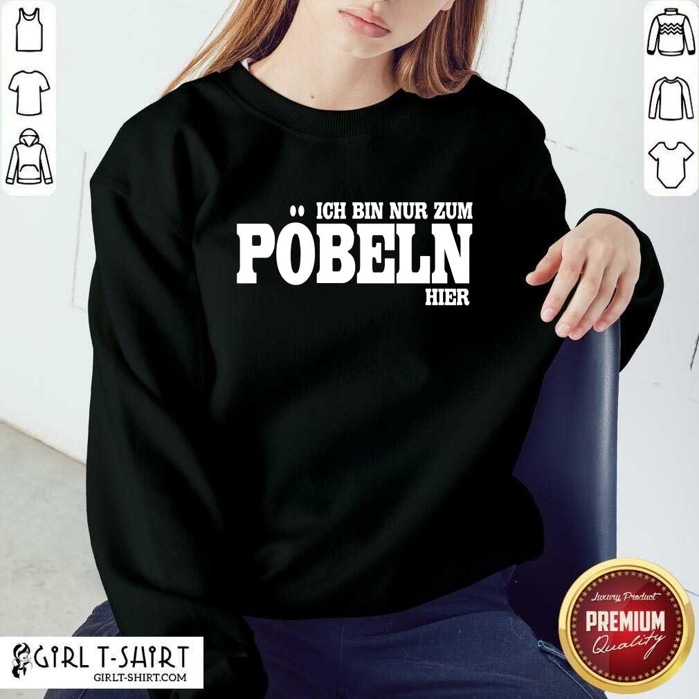 Premium Ich Bin Nur Zum Pobeln Hier Shirt - Image 4