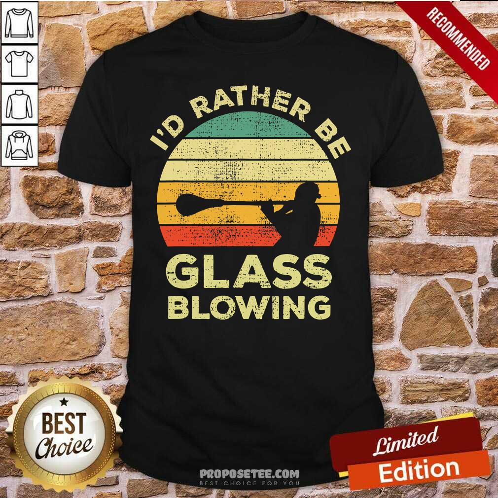 Premium I’d Rather Be Glass Blowing Vintage Shirt