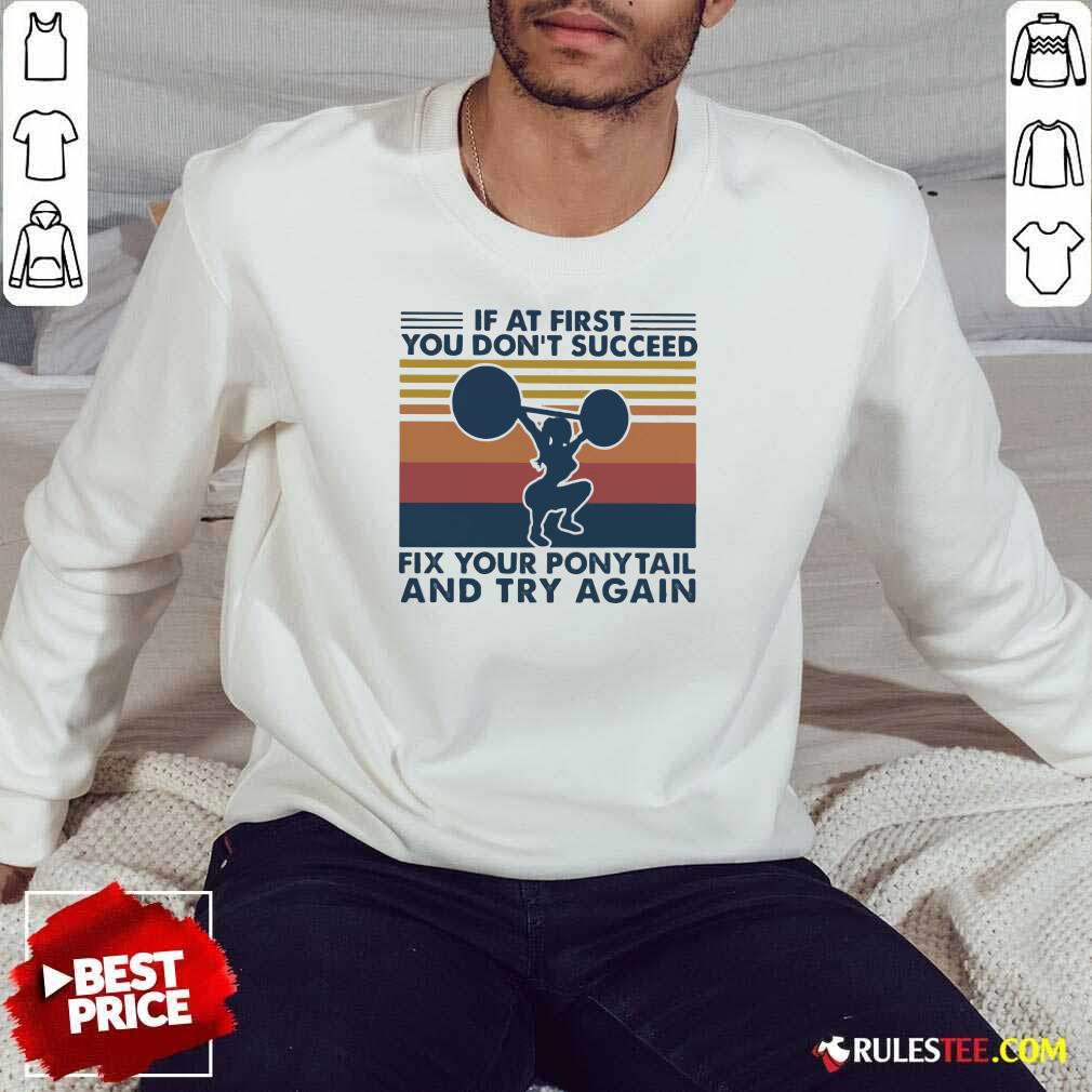 Premium If At First You Don’t Succeed Fix Your Pony Tail And Try Again Vintage Shirt - Image 5