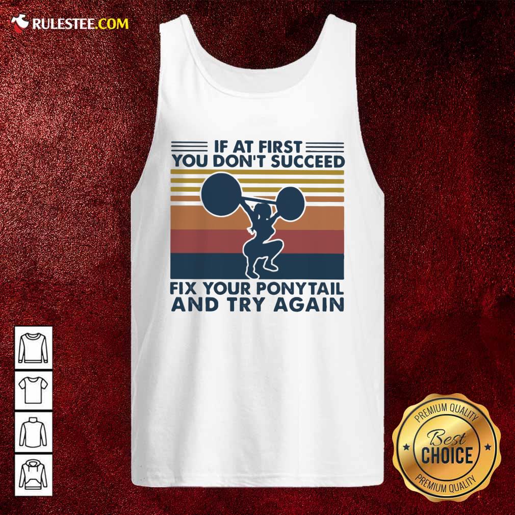 Premium If At First You Don’t Succeed Fix Your Pony Tail And Try Again Vintage Shirt - Image 4