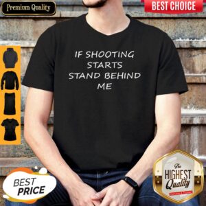 Premium If Shooting Starts Stand Behind Me Tee Shirt