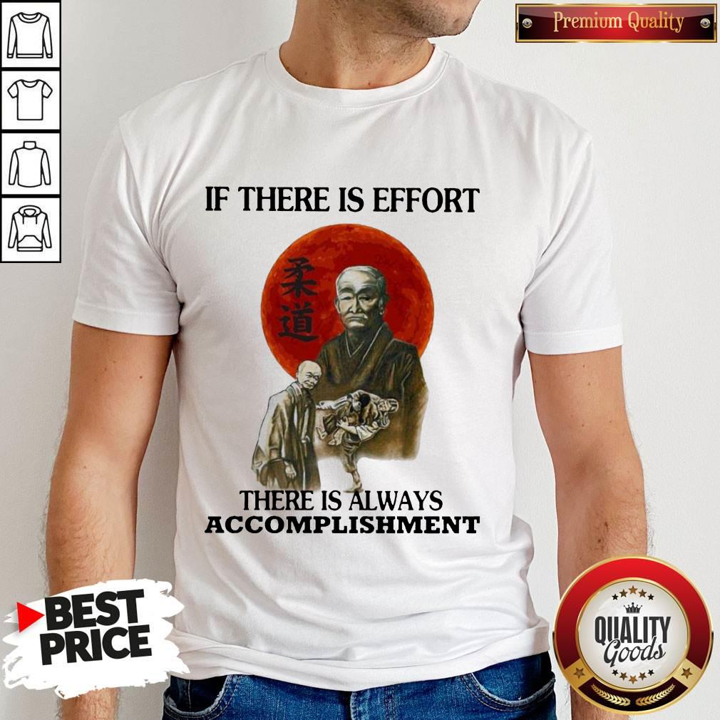 Premium If There Is Effort There Is Always Accomplishment Shirt
