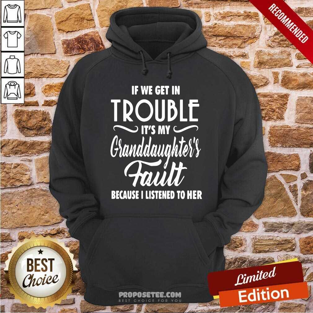 Premium If We Get In Trouble It’s My Granddaughter’s Fault Because I Listened To Her Shirt - Image 2