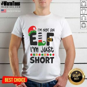 Premium I’m Not An Elf I’m Just Short Shirt