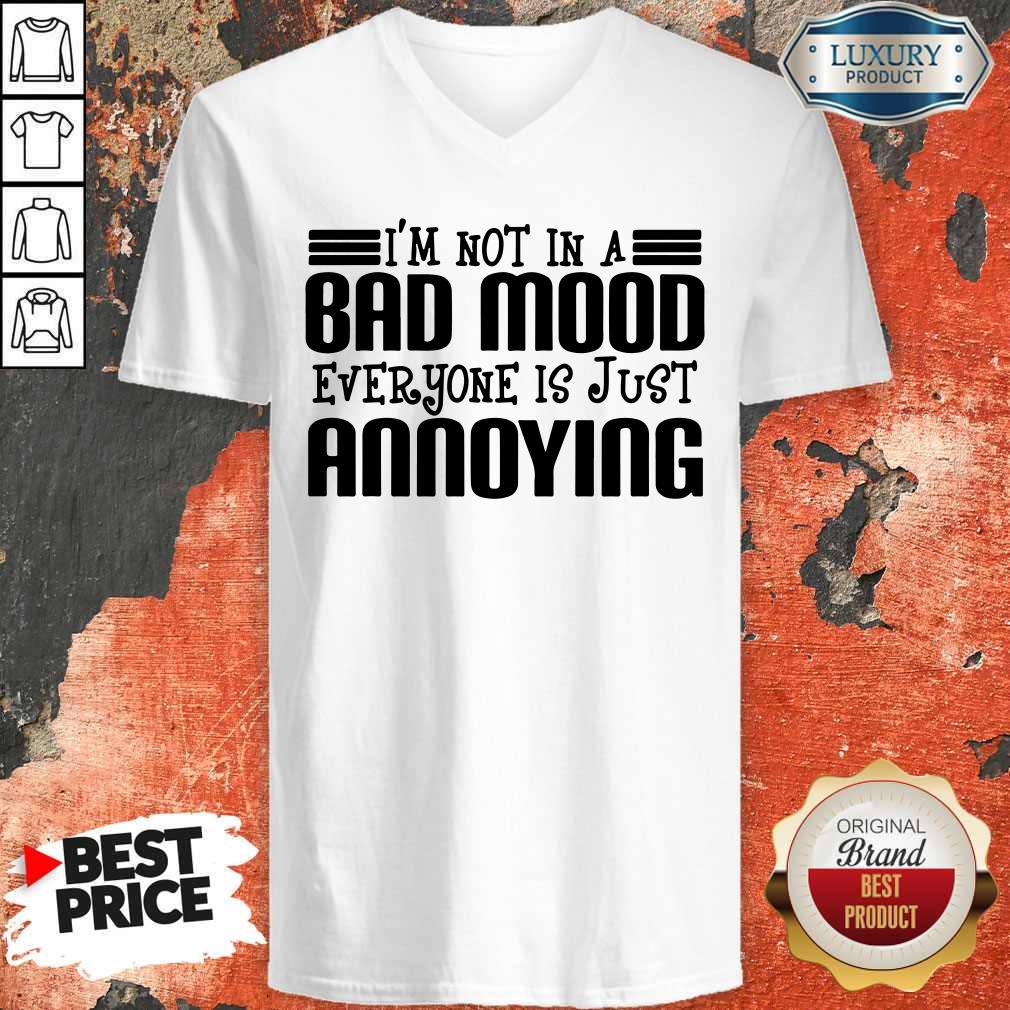 Premium I'm Not In A Bad Mood Everyone Is Just Annoying Shirt - Image 3