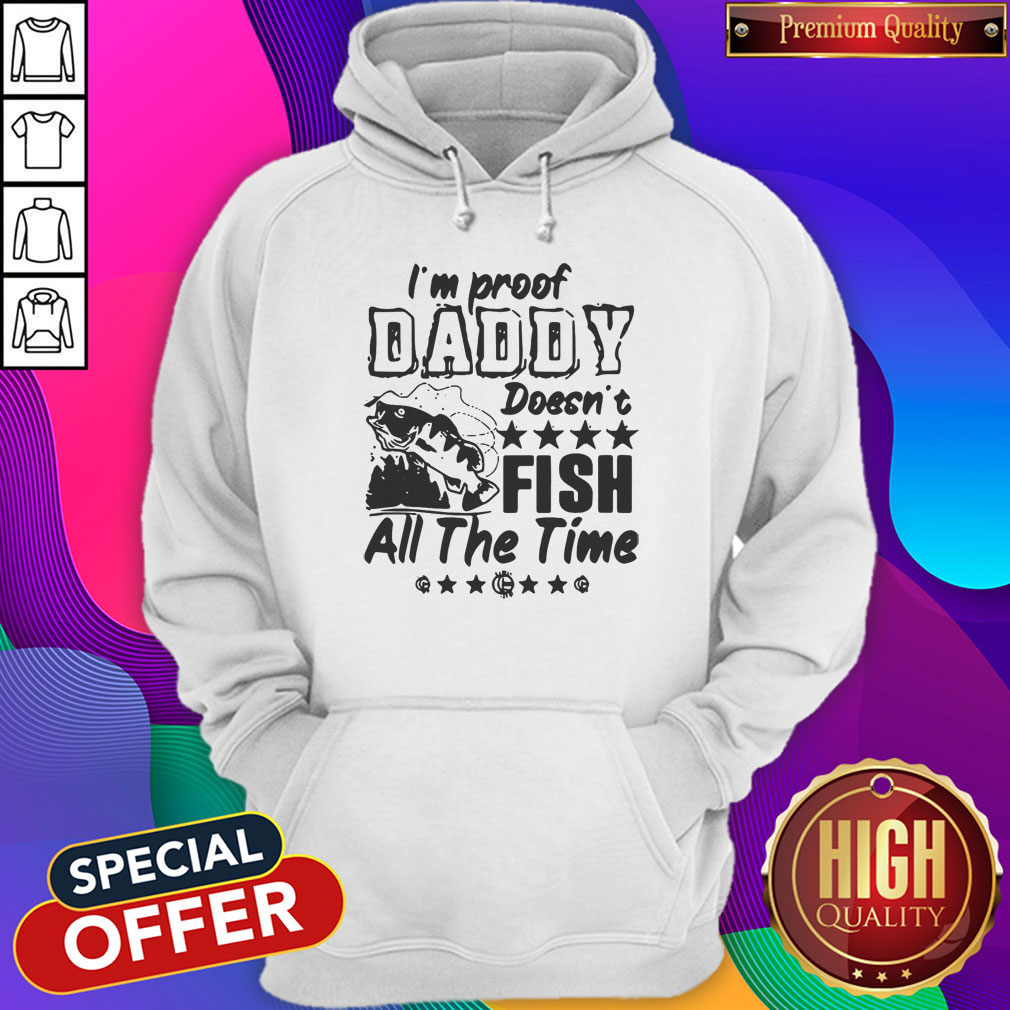 Premium I'm Proof Daddy Doesn't Fish All The Time Shirt - Image 5