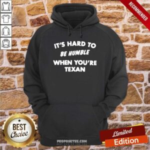 Alternative view of Premium It’s Hard To Be Humble When You’re Texan Shirt