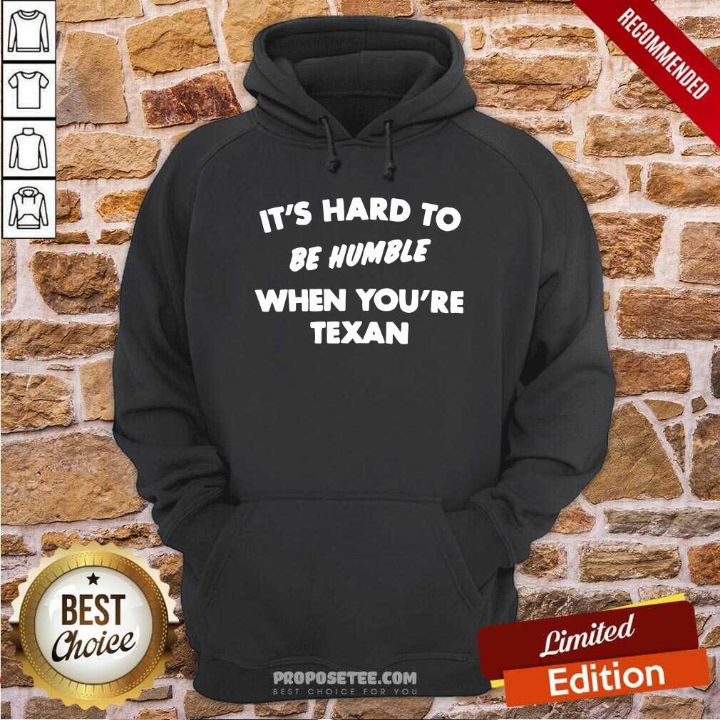 Premium It’s Hard To Be Humble When You’re Texan Shirt - Image 2