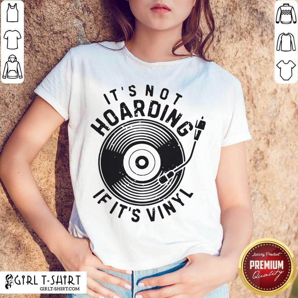 Premium Its Not Hoarding If Its Vinyl Shirt