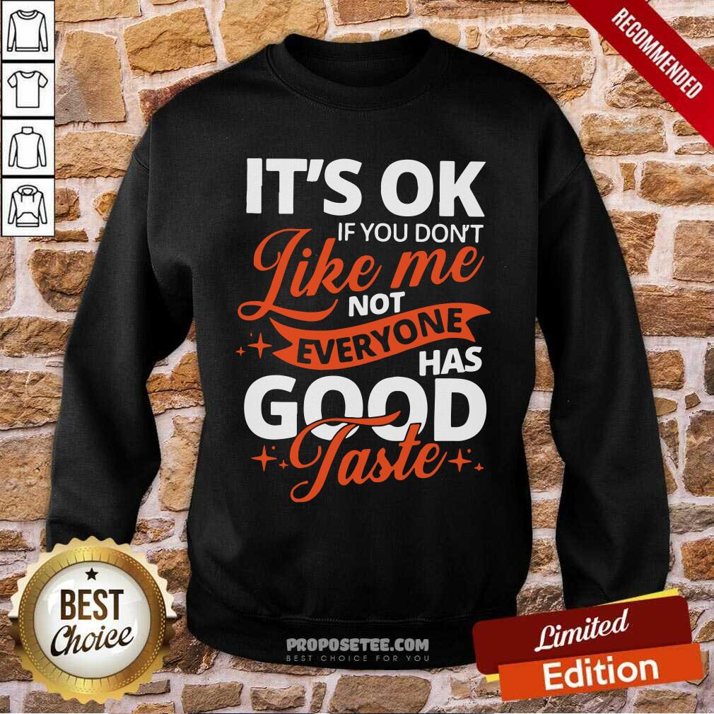 Premium It’s Ok If You Don’t Like Me Not Everyone Has Good Taste Shirt - Image 3