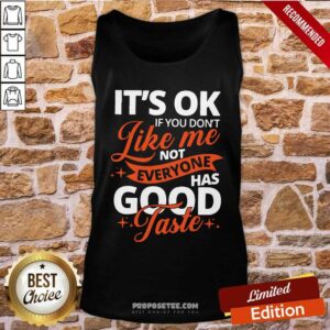Alternative view of Premium It’s Ok If You Don’t Like Me Not Everyone Has Good Taste Shirt
