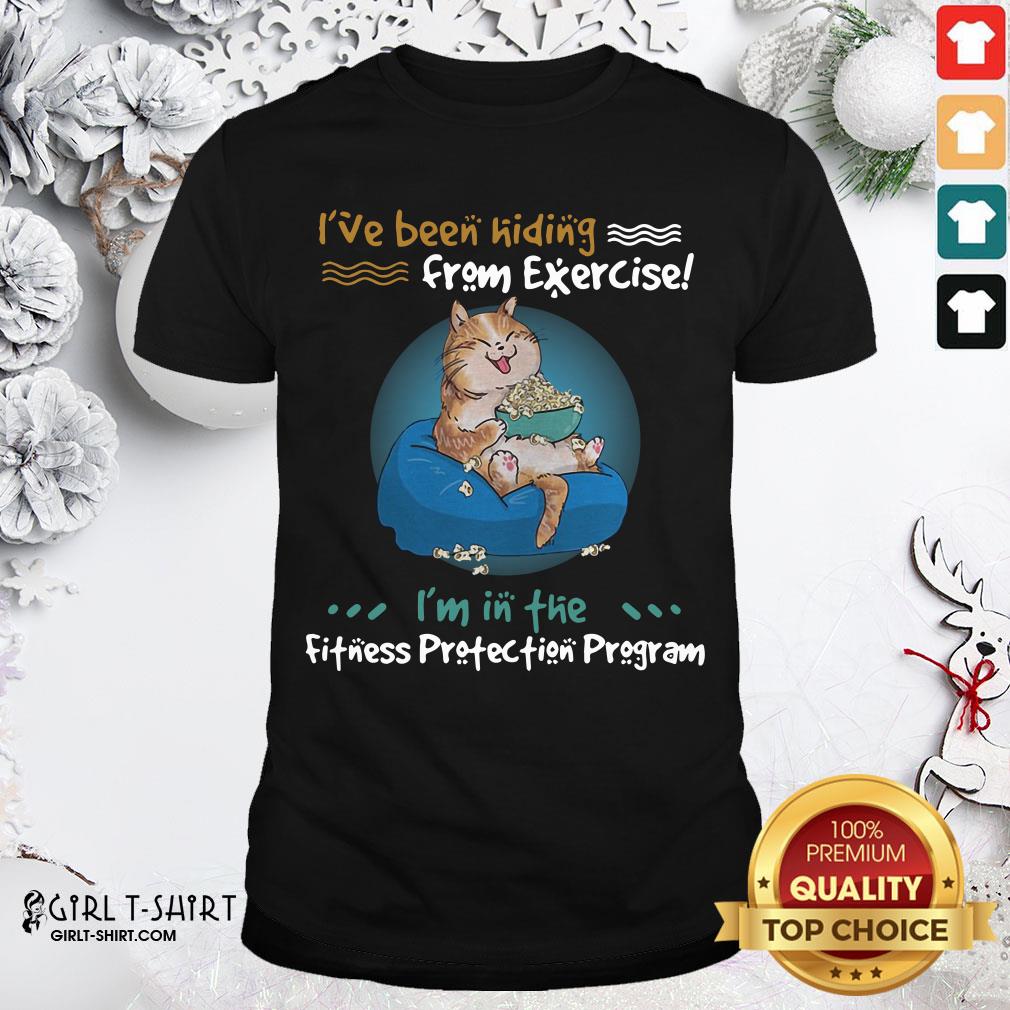 Premium I’ve Been Hiding From Exercise I’m In The Fitness Protection Program Shirt