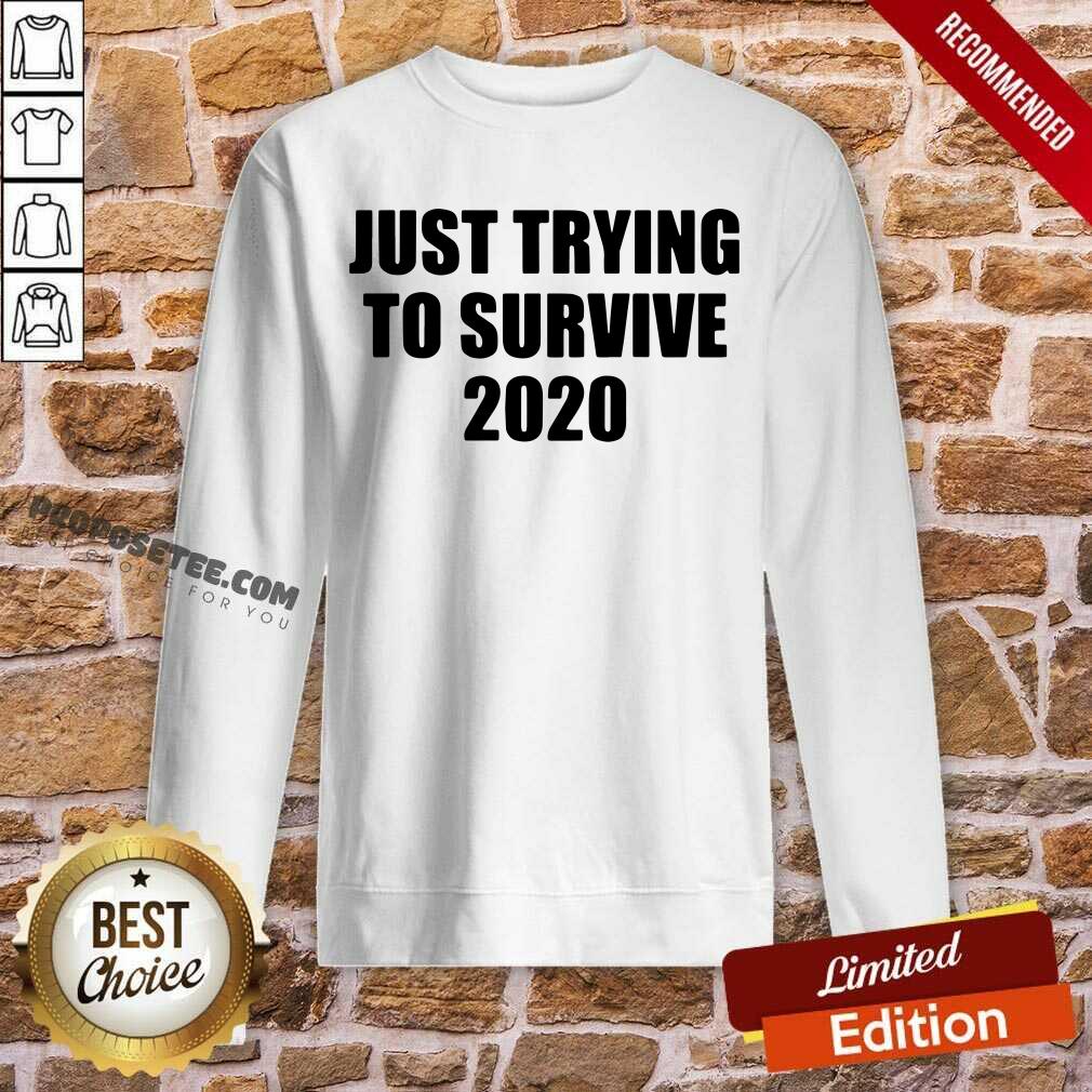 Premium Just Trying To Survive 2020 Shirt - Image 5