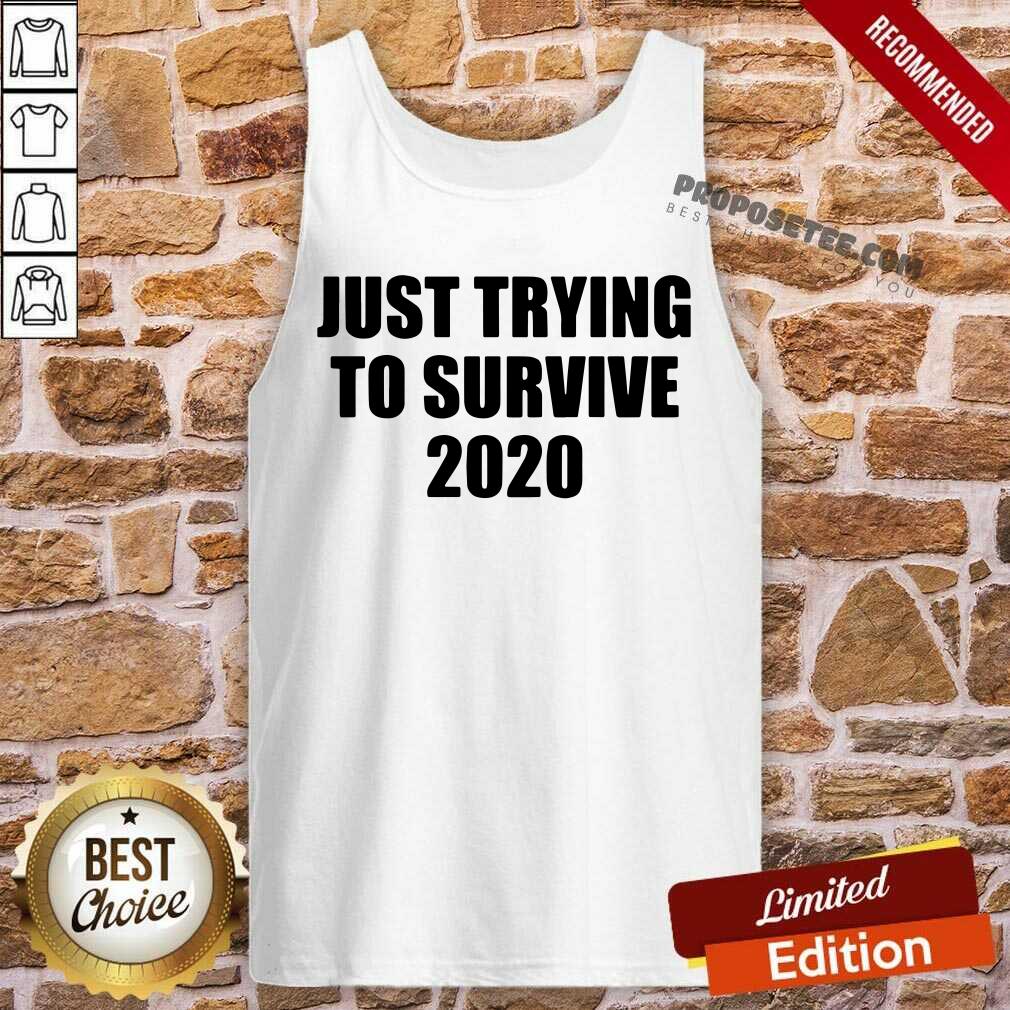 Premium Just Trying To Survive 2020 Shirt - Image 4