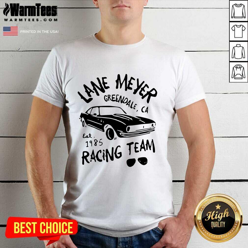 Premium Lane Meyer Greendale Ca Est 1985 Racing Team Shirt