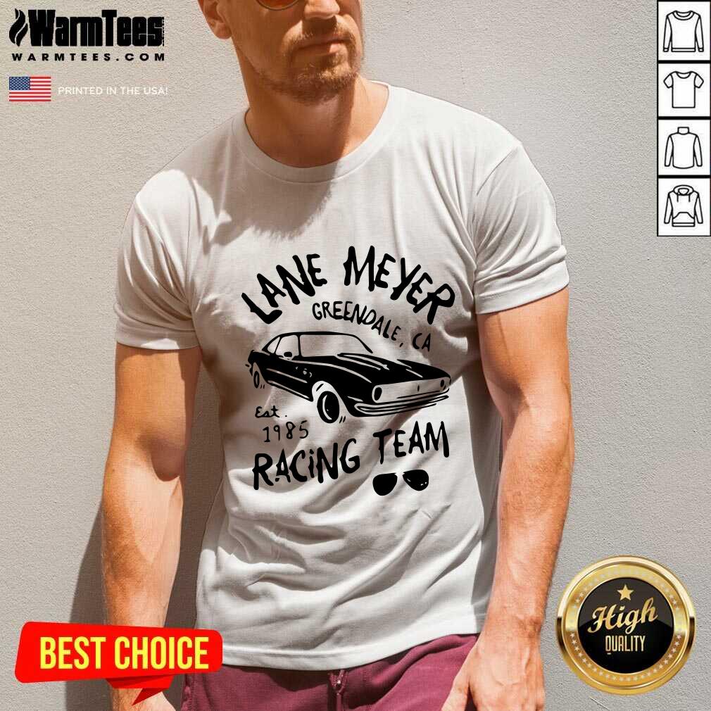 Premium Lane Meyer Greendale Ca Est 1985 Racing Team Shirt - Image 5