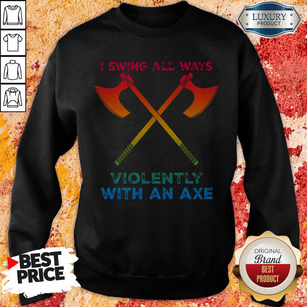 Premium LGBT I Swing All Ways Violently With An AXE Shirt - Image 2