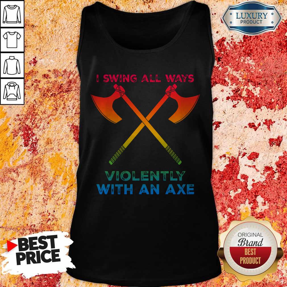 Premium LGBT I Swing All Ways Violently With An AXE Shirt - Image 4
