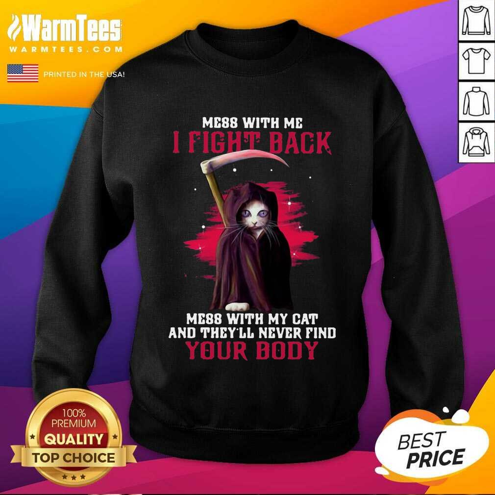 Premium Mess With Me I Fight Back Mess With My Cat And They’ll Never Find Your Body Shirt - Image 3