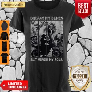 Premium Motocross Riders Break My Bones But Never My Soul Shirt