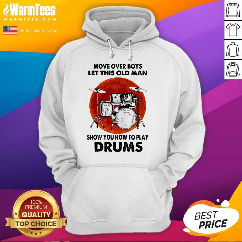 Premium Move Over Boys Let This Old Man Show You How To Play Drums Shirt - Image 2