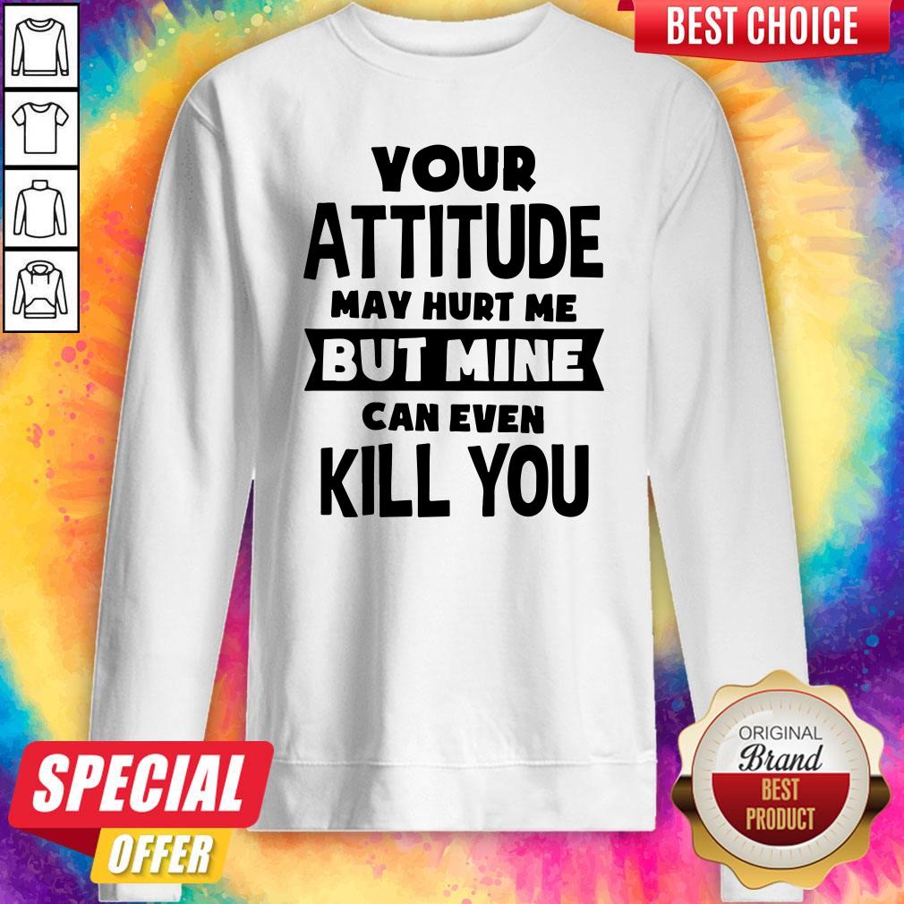Premium My Attitude Can Even Kill You Shirt - Image 5