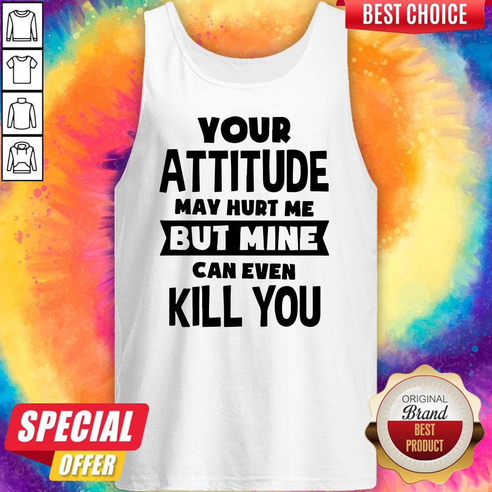 Premium My Attitude Can Even Kill You Shirt - Image 4