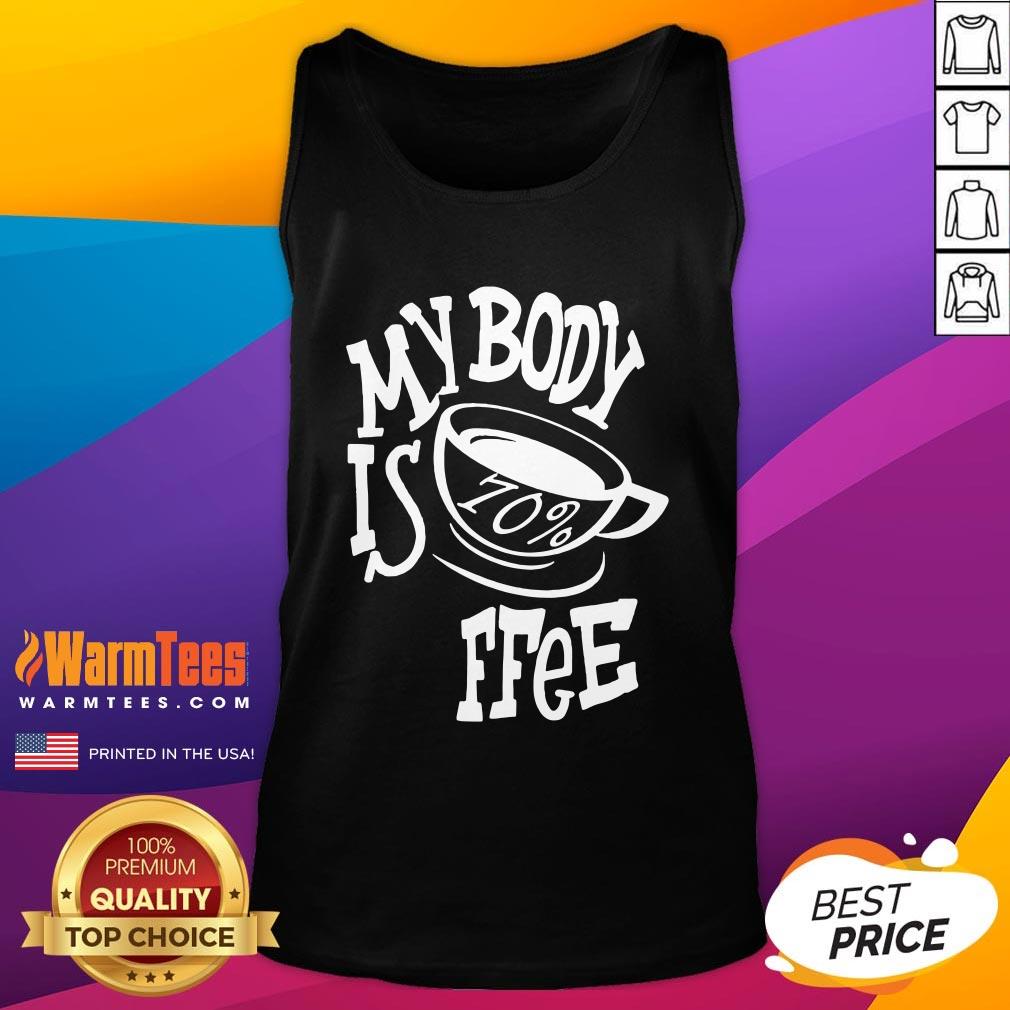 Premium My Body Is Coffee Shirt - Image 5