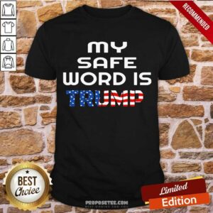 Premium My Safe Word Is Trump President American Flag Election Shirt